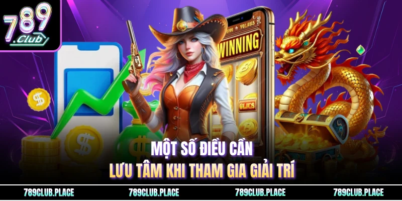 Một số điều cần lưu tâm khi tham gia giải trí