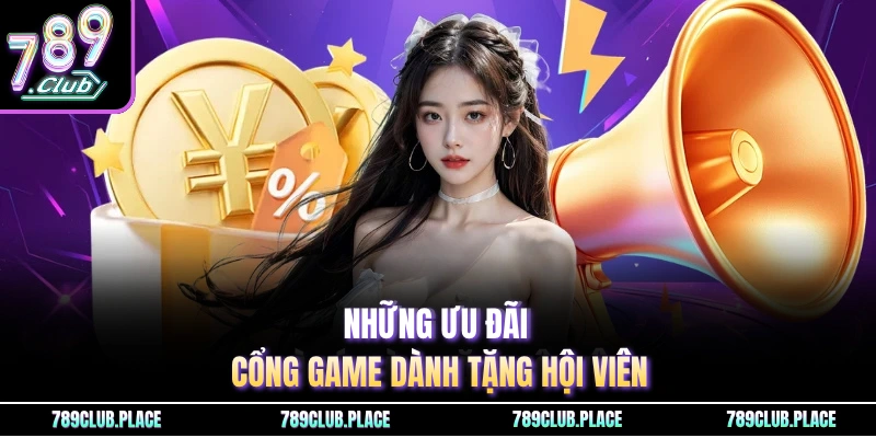 Những ưu đãi cổng game dành tặng hội viên