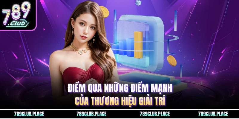 Điểm qua những điểm mạnh của thương hiệu giải trí