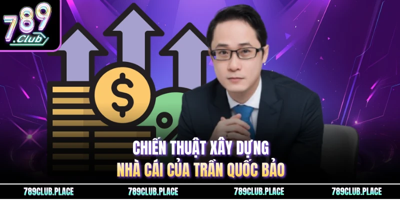 Chiến thuật xây dựng cổng game của Trần Quốc Bảo
