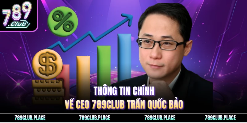 Thông tin chính về CEO 789Club Trần Quốc Bảo