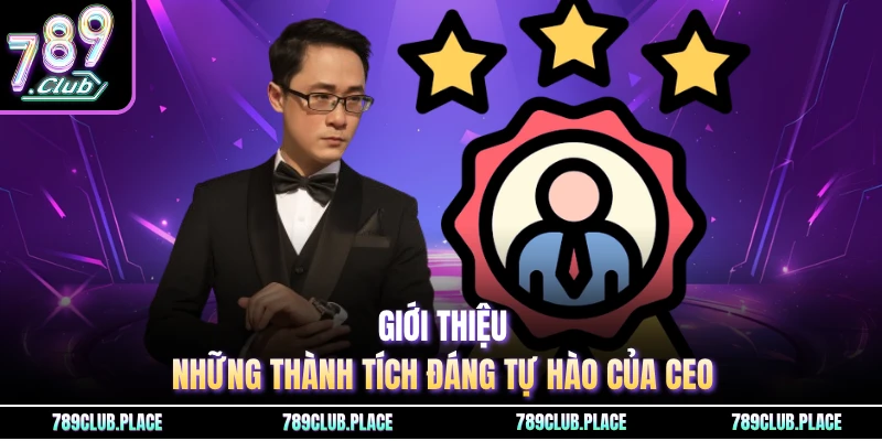 Giới thiệu những thành tích đáng tự hào của CEO