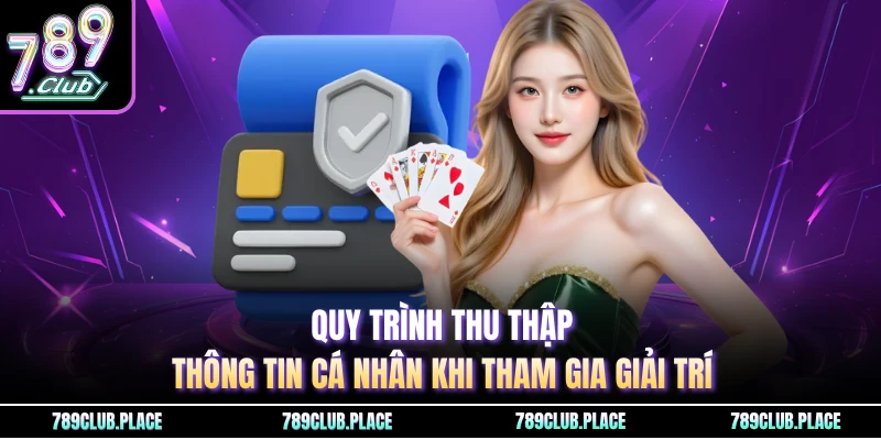 Quy trình thu thập thông tin cá nhân khi tham gia giải trí