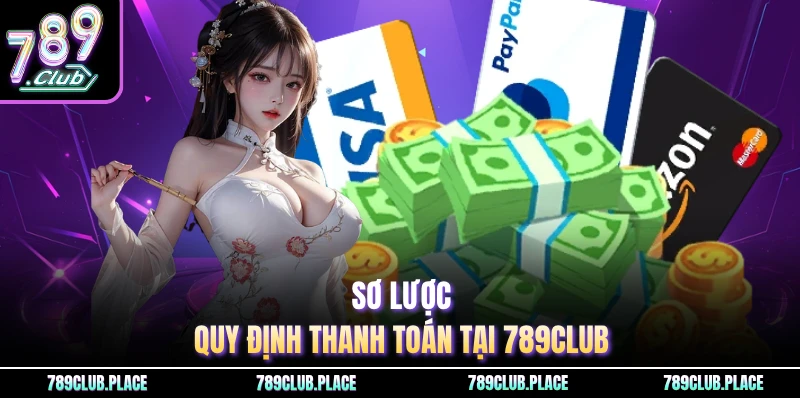 Sơ lược quy định thanh toán tại 789Club