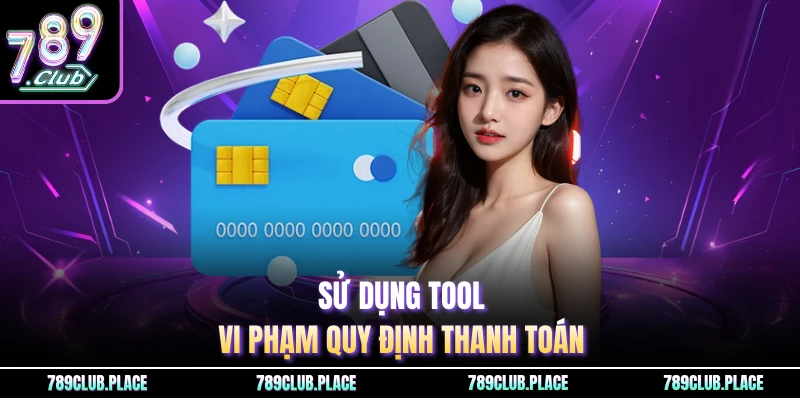 Sử dụng tool vi phạm quy định thanh toán