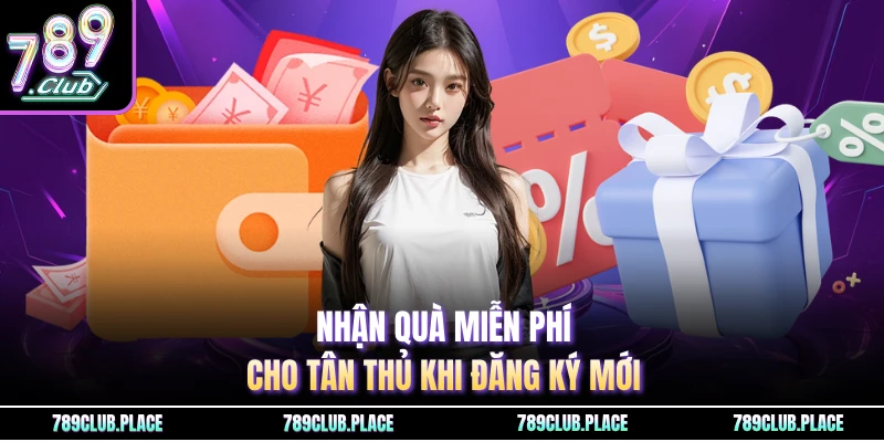 Nhận quà miễn phí cho tân thủ khi đăng ký mới
