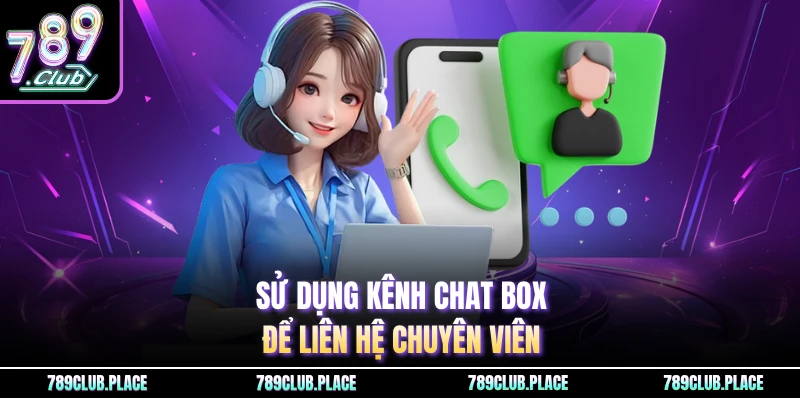 Sử dụng kênh chat box để liên hệ chuyên viên