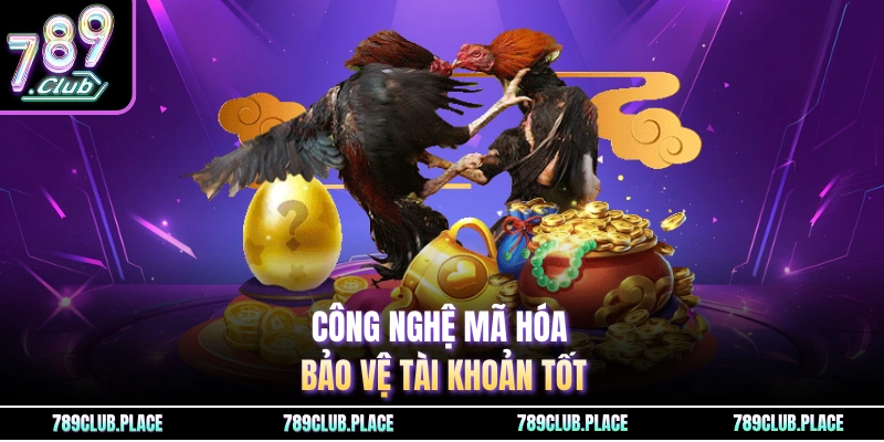 Công nghệ mã hóa bảo vệ tài khoản tốt