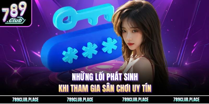 Những lối phát sinh khi tham gia sân chơi uy tín
