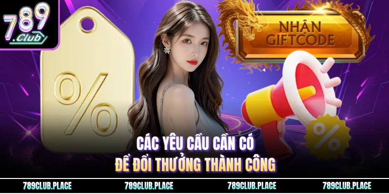 Các yêu cầu cần có để đổi thưởng thành công