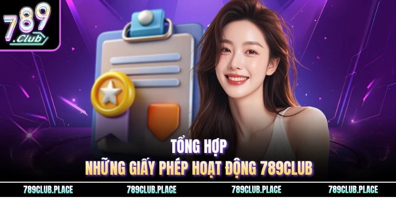 Tổng hợp những giấy phép hoạt động 789Club
