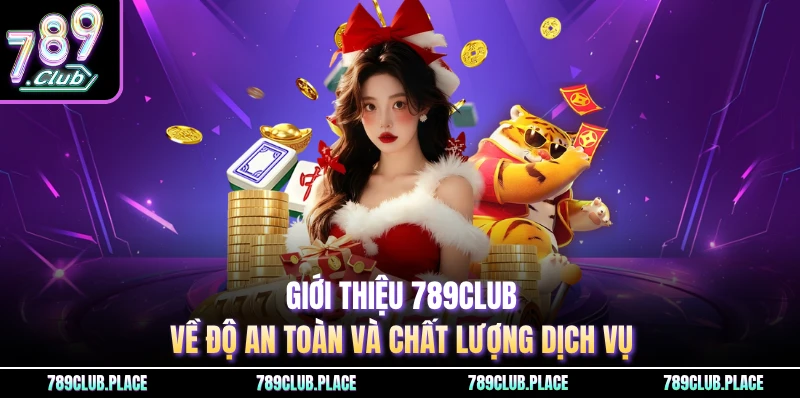 Giới thiệu 789Club về độ an toàn và chất lượng dịch vụ