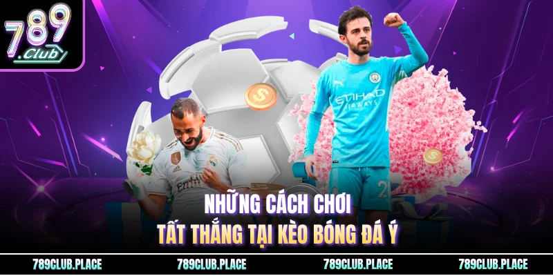 Những cách chơi tất thắng tại kèo bóng đá Ý