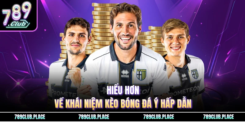 Hiểu hơn về khái niệm kèo bóng đá Ý hấp dẫn