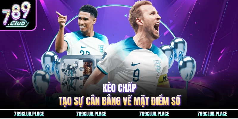 Kèo chấp tạo sự cân bằng về mặt điểm số