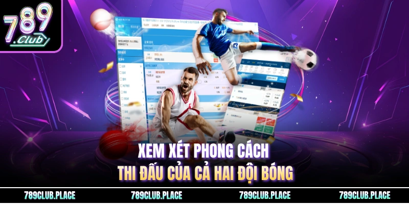 Xem xét phong cách thi đấu của cả hai đội bóng