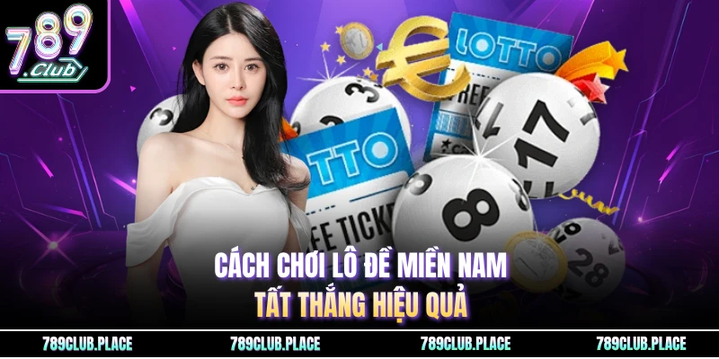 Cách chơi lô đề miền Nam tất thắng hiệu quả
