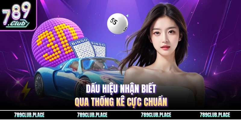 Dấu hiệu nhận biết qua thống kê cực chuẩn