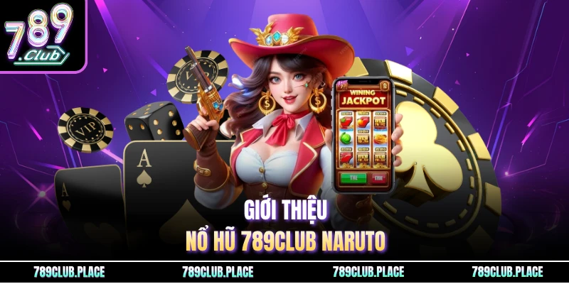 Giới thiệu nổ hũ 789Club Naruto