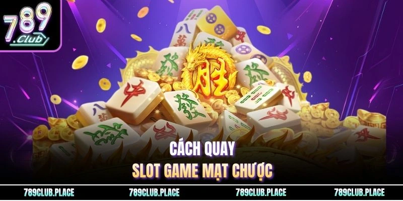 Cách quay slot game mạt chược