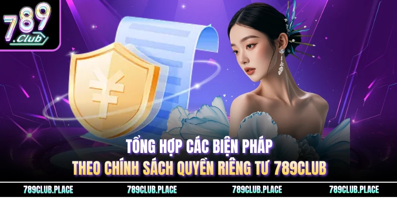 Tổng hợp các biện pháp theo chính sách quyền riêng tư 789Club
