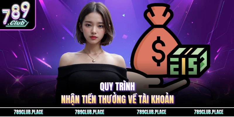 Quy trình nhận tiền thưởng về tài khoản