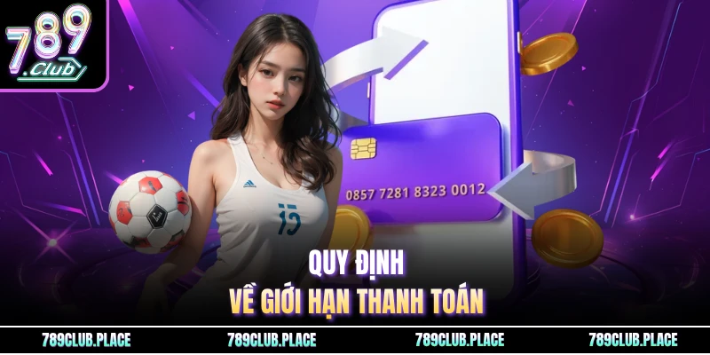 Quy định về giới hạn thanh toán