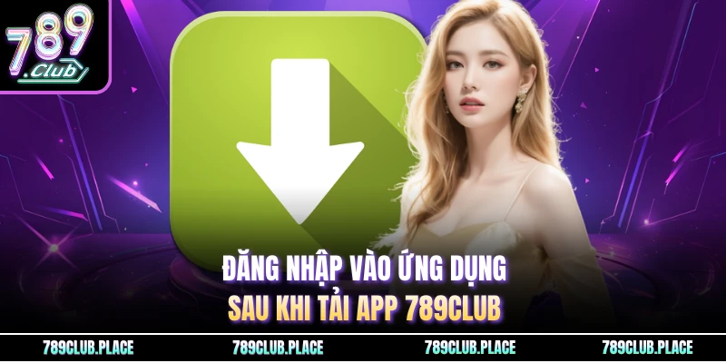 Đăng nhập vào ứng dụng sau khi tải app 789Club