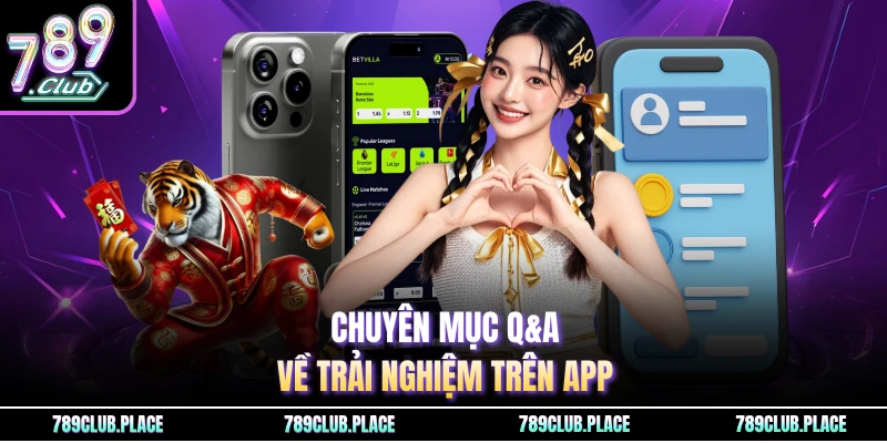 Chuyên mục Q&A về trải nghiệm trên app