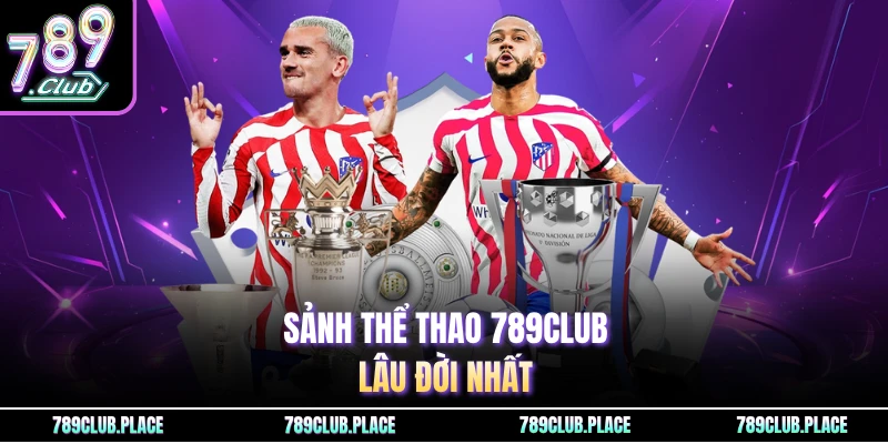 Sảnh thể thao 789Club lâu đời nhất