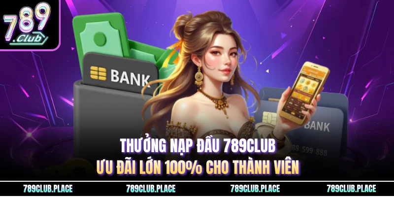 Thưởng nạp đầu 789Club