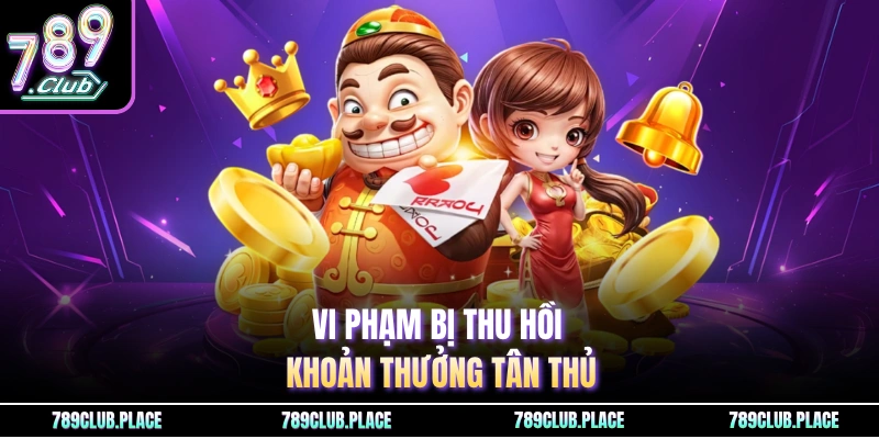 Vi phạm bị thu hồi khoản thưởng tân thủ