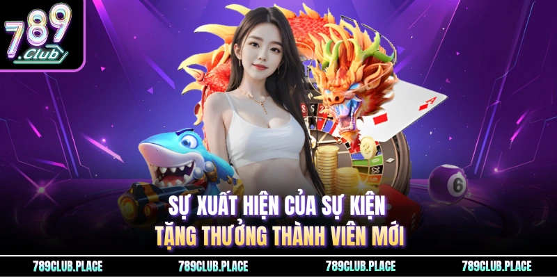 Sự xuất hiện của sự kiện tặng thưởng thành viên mới