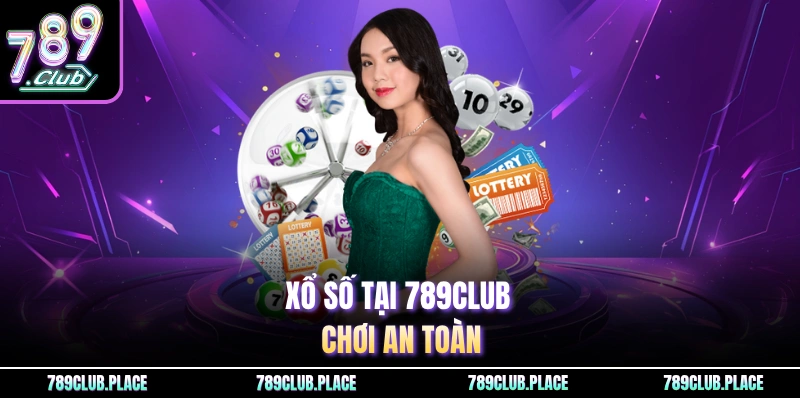 Xổ số tại 789CLub chơi an toàn