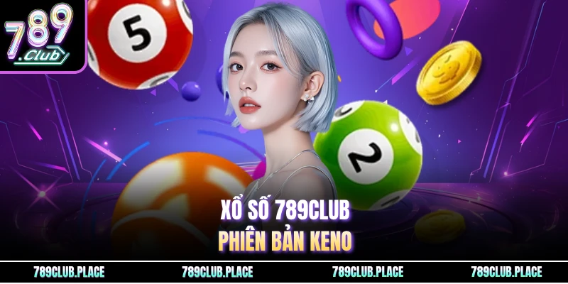 Xổ số 789Club - Phiên bản Keno