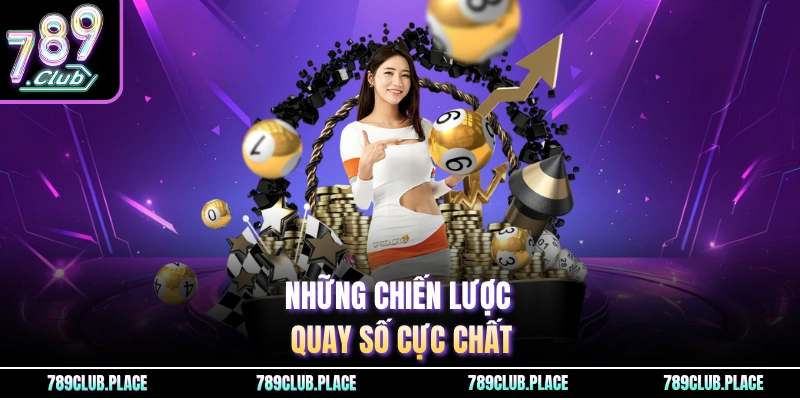 Những chiến lược quay số cực chất
